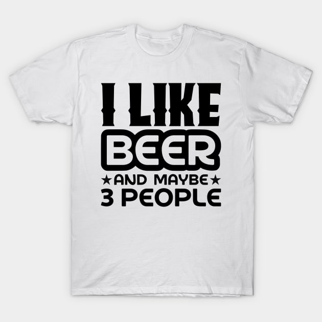 I like beer and maybe 3 people T-Shirt by colorsplash
